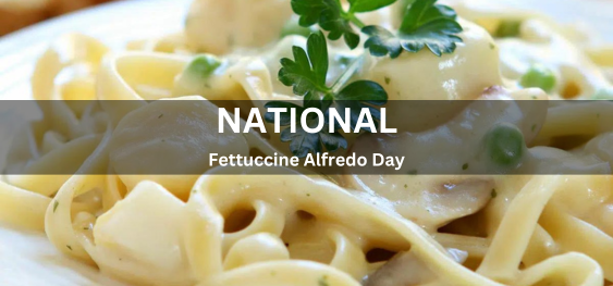 National Fettuccine Alfredo Day [राष्ट्रीय फेटुकाइन अल्फ्रेडो दिवस]
